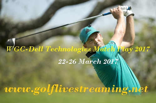 dell technologies match play wgc march 22nd 26th championships streaming golf